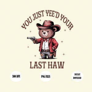Sie haben gerade Ihren letzten Haw bekommen, lustiger Cowboybär Png, Western Retro Png, sarkastischer Png, lustiges Meme Png, Tiersprüche, Cow Girl Design
