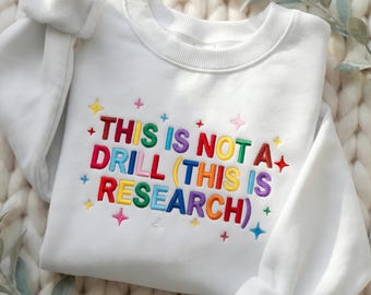 Embroidered This Is Not A Drill This Is Research Tee, Funny Academic Science Gift, PhD Student Graduation Shirt, Rainbow Research Apparel