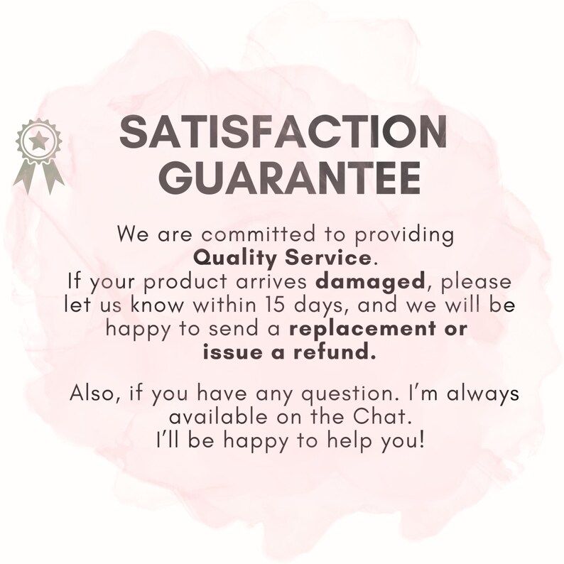 May include: A graphic with the text "SATISFACTION GUARANTEE" on a pink watercolor background. The text promises quality service, replacements or refunds for damaged products within 15 days, and customer support via chat.
