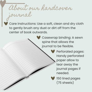 May include: An open hardcover journal with white lined pages. The text reads: About our hardcover journal, Care instructions: Use a soft, clean and dry cloth, Casewrap binding: A sewn spine, Perforated pages: Handy perforated paper, 150 lined pages.