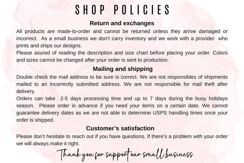 May include: A white background with the text "SHOP POLICIES" in black. The text details return and exchange policies, mailing and shipping information, and customer satisfaction. The phrase "Thank you for supporting our small business" is at the bottom.