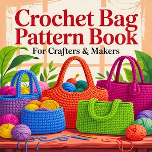 May include: An illustration of a "Crochet Bag Pattern Book" with the text "For Crafters & Makers." The image features several colourful crochet bags and yarn balls in shades of blue, orange, green, and pink. Crochet hooks and yarn are also visible.