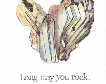 May include: A watercolour illustration of a brown and white crystal with the text "Long may you rock."