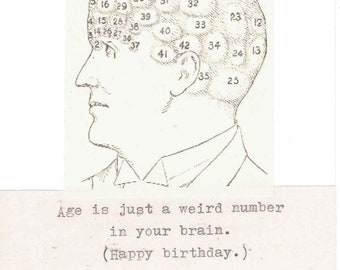 May include: A black and white illustration of a person's head with numbers on it. The text below the image reads "Age is just a weird number in your brain. (Happy birthday.)"