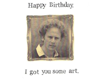 Happy Birthday I Got You Some Art | Art Garfunkel Funny Humor Folk Music Weird Pun Nerdy Birthday Card