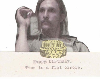 Time Is A Flat Circle Birthday Card | Indie Funny Birthday Card Rust Cohle True Detective