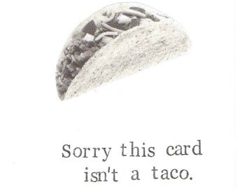 Sorry This Card Isn't A Taco Birthday Card | Funny Food Humor Weird Hipster Men Women Black And White Indie For Her For Him