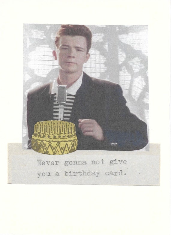 Never Gonna Not Give You A Birthday Card Rick Astley Rick Roll 