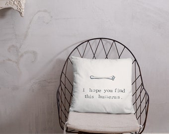 Hope You Find This Humerus Pillow