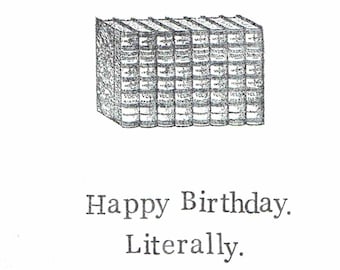 May include: A black and white illustration of a stack of books with the text "Happy Birthday. Literally." below the image.