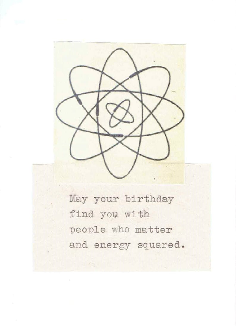 May include: A birthday card with a drawing of an atom and the text "May your birthday find you with people who matter and energy squared."