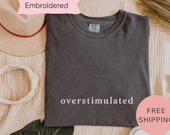 Overstimulated Embroidered Comfort Colors Shirt | Neurodivergent | Sensory Friendly | Overstimulated Moms Autism & ADHD Brains