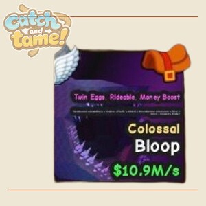 Catch and Tame  -  Colossal Bloop 10.9M/S ( Fast Delivery )