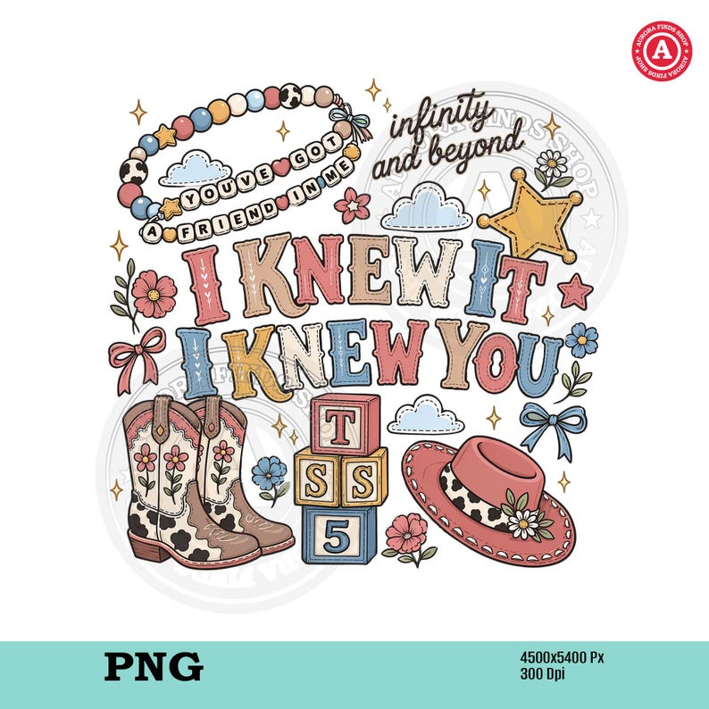 Op de afbeelding: Een digitaal grafisch ontwerp met een kralenketting met de tekst YOU'VE GOT A FRIEND IN ME, de zin infinity and beyond, en de tekst I KNEW IT I KNEW YOU. Bevat cowboylaarzen, een hoed, blokken met TSS 5, een ster en bloemen.