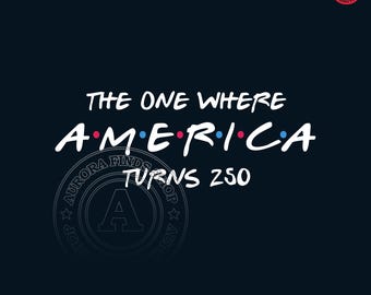The One Where America Turns 250 Years PNG SVG, 4th Of July Png America Anniversary Shirt Design, 1776 2026 USA Png, Independence Day