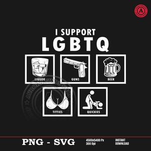 May include: Black graphic design with the text "I SUPPORT LGBTQ" and illustrations of a glass of liquor, a gun, a beer mug, a bra, and a couple. The bottom of the image includes "PNG - SVG" and "INSTANT DOWNLOAD".
