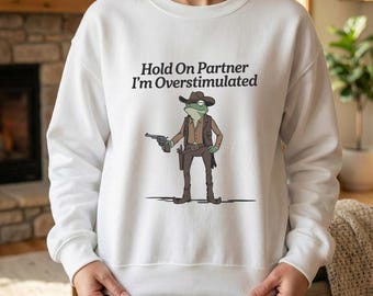 Sudadera «Espera, compañero, estoy sobreestimulado», Sudadera «Rana vaquera», Camiseta «Rana vaquera desquiciada», Sudadera de animalito, Camiseta de rana graciosa