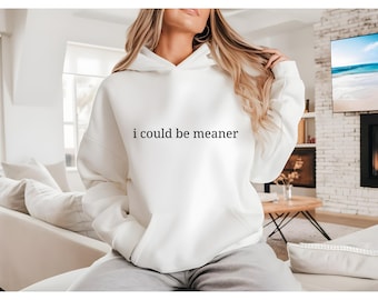 I Could Be Meaner Sweatshirt, Funny Humor Sweatshirt, Sarcastic hoodie, Funny Quote Shirt, Sarcasm Sweatshirt, Trendy Sweatshirt for Women