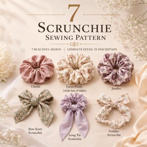 May include: A 7 Scrunchie Sewing Pattern guide featuring six fabric hair accessories: a solid dusty pink classic, a floral extra-fluffy, a purple floral jumbo, a green floral bow knot, a solid lavender long tie, and a floral toddler scrunchie.