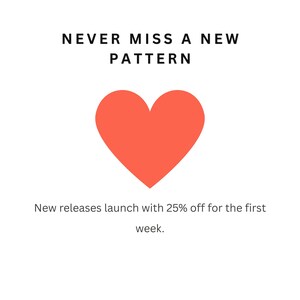 May include: A graphic design featuring a large, solid coral-colored heart centered on a white background. Above the heart, the text reads NEVER MISS A NEW PATTERN. Below the heart, the text reads New releases launch with 25% off for the first week.
