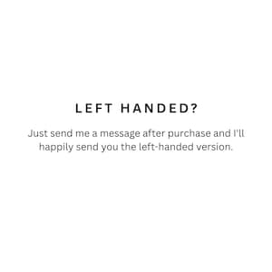 May include: A white graphic with black text that reads: LEFT HANDED? Just send me a message after purchase and I'll happily send you the left-handed version. This text informs customers about the availability of a left-handed product option.