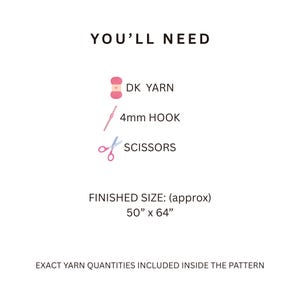 May include: A list of required items for a project featuring the text YOU'LL NEED, followed by icons for pink DK yarn, a 4mm hook, and scissors. It states a finished size of 50 inches by 64 inches and notes that exact yarn quantities are inside.