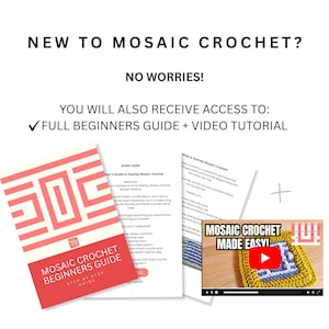 May include: A digital guide for mosaic crochet featuring the text NEW TO MOSAIC CROCHET? NO WORRIES! YOU WILL ALSO RECEIVE ACCESS TO: FULL BEGINNERS GUIDE + VIDEO TUTORIAL. The document includes a cover page, instructional text, and a video thumbnail.