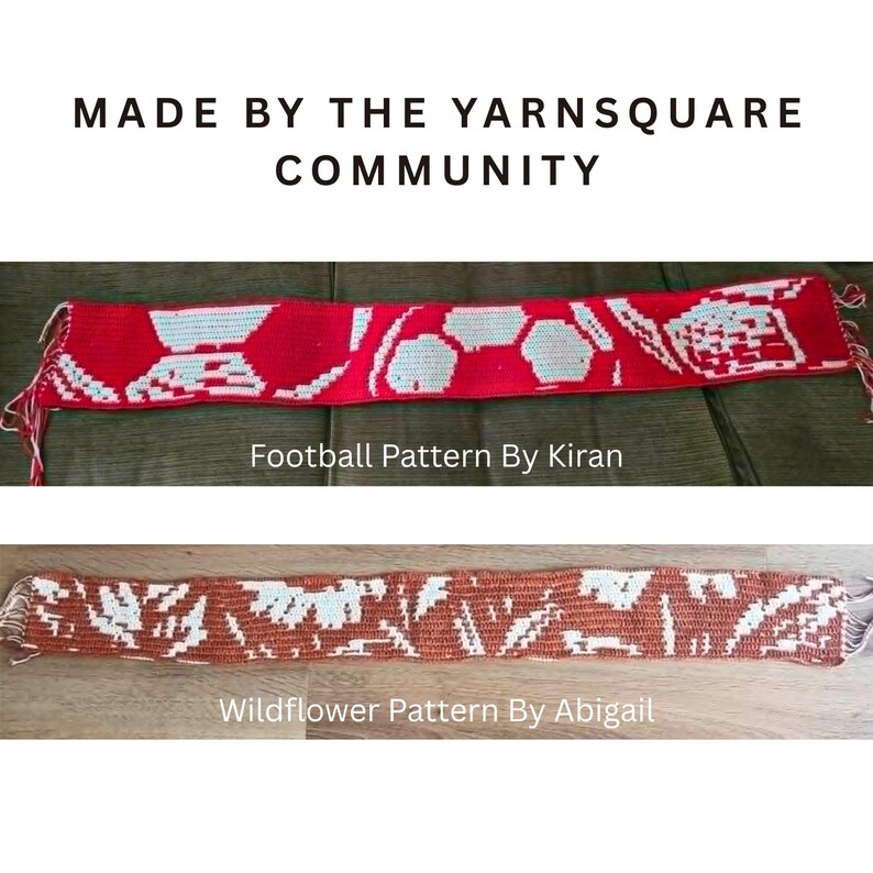 May include: Two rectangular crochet scarves with fringed ends. The top scarf is red and white with a football pattern and the text 'Football Pattern By Kiran'. The bottom scarf is brown and white with a wildflower pattern and the text 'Wildflower Pattern By Abigail'. The image includes the text 'MADE BY THE YARNSQUARE COMMUNITY'.