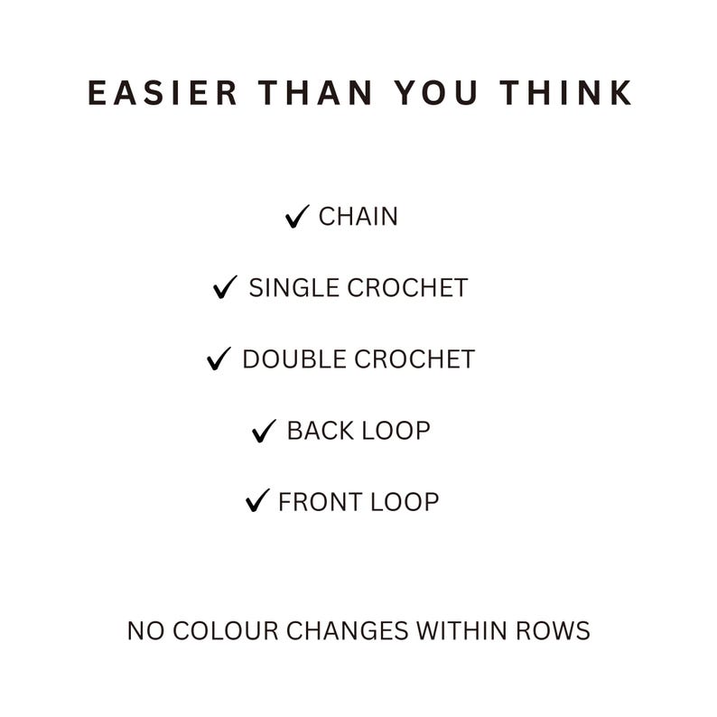 May include: A white graphic with black text that reads EASIER THAN YOU THINK followed by a checklist of crochet terms: CHAIN, SINGLE CROCHET, DOUBLE CROCHET, BACK LOOP, and FRONT LOOP, ending with the text NO COLOUR CHANGES WITHIN ROWS.