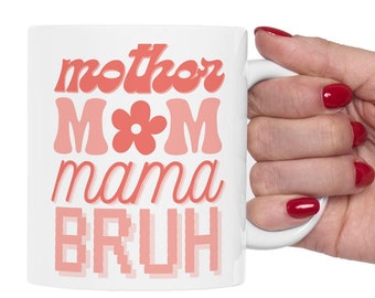 Mother Mama Mom Bruh Funny Ceramic Mug