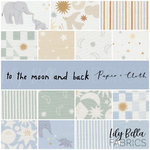 May include: A collection of fabric swatches with various patterns, including elephants, stars, moons, and stripes. The color palette includes light blue, beige, and white. Text reads "to the moon and back Paper + Cloth" and "Lily Bella FABRICS".