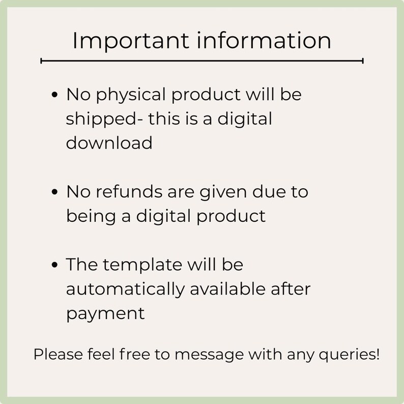 May include: A digital download information sheet with a light green border and text that reads "Important information." The text explains that no physical product will be shipped, no refunds are given, and the template is available after payment.