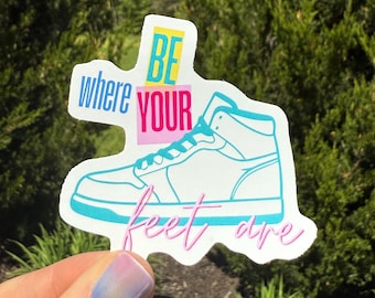 Be present mindfulness sticker decal for window sticker for tumbler be where your feet are waterproof lap top sticker mental health gift for
