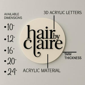 May include: A white round sign with black 3D acrylic letters that read "hair by claire". The sign is available in sizes from 10 inches to 24 inches and is 5mm thick.