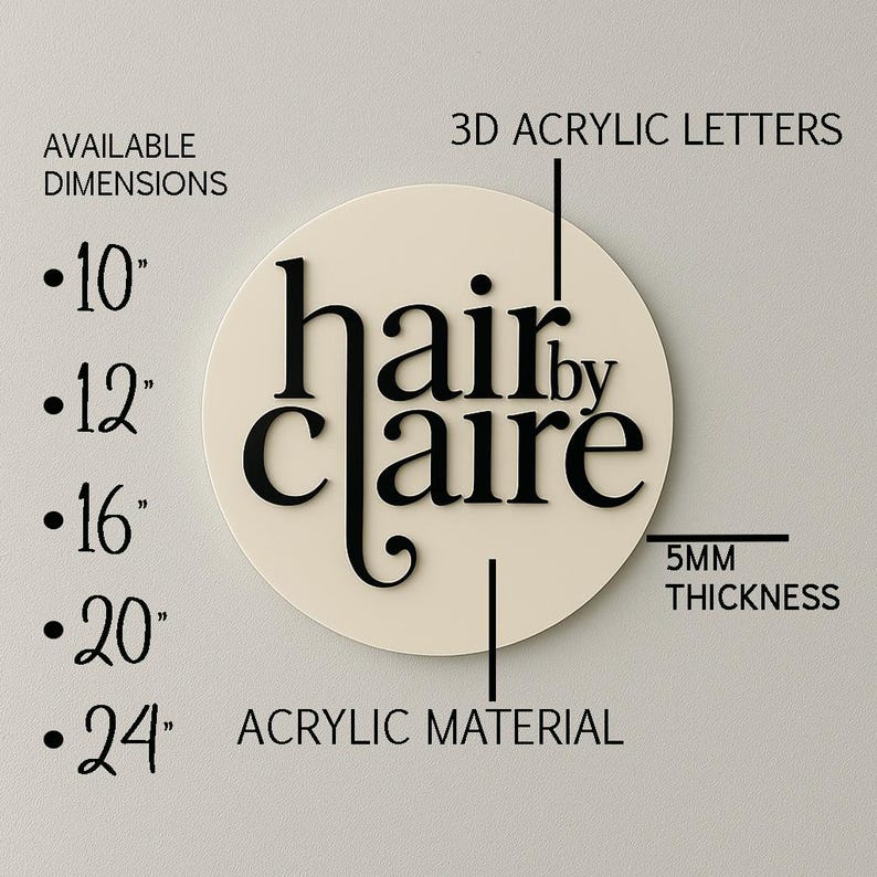 May include: A white round sign with black 3D acrylic letters that read "hair by claire". The sign is available in sizes from 10 inches to 24 inches and is 5mm thick.