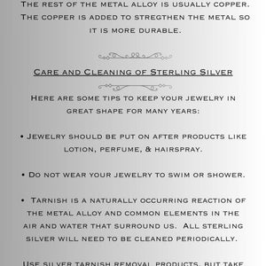 May include: A text-based image explaining what sterling silver is and how to care for it. The text states that sterling silver is 92.5% pure silver and the rest is copper. It also explains that copper is added to strengthen the metal. The image also provides tips on how to keep jewelry in great shape for many years, such as putting it on after using lotion, perfume, and hairspray. It also advises against wearing jewelry while swimming or showering. The image also explains that tarnish is a naturally occurring reaction of the metal alloy and common elements in the air and water that surround us. It also states that all sterling silver will need to be cleaned periodically. The image also advises using silver tarnish removal products, but to take care to avoid stones and pearls. The image ends with the website address MSBSDESIGNS.ETSY.COM.