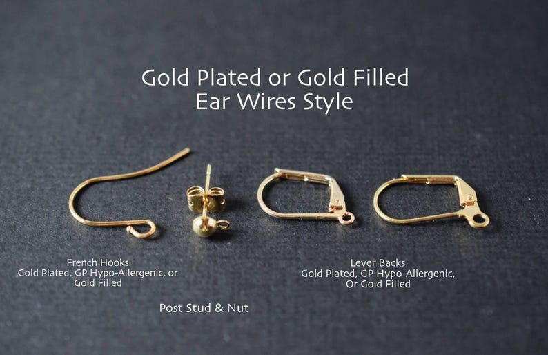 May include: Four different styles of gold-plated or gold-filled ear wires: French hooks, post stud & nut, lever backs.  Gold Plated, GP Hypo-Allergenic, or Gold Filled.