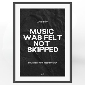 May include: Black and white poster with a crumpled paper texture. The text reads "Authenticity Music Was Felt Not Skipped No Legends In Your Discover Weekly".