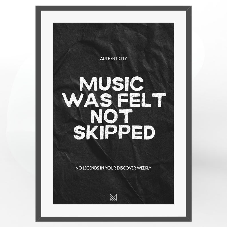 May include: Black and white poster with a crumpled paper texture. The text reads "Authenticity Music Was Felt Not Skipped No Legends In Your Discover Weekly".