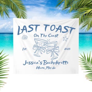 Custom Last Toast On The Coast, Bachelorette Party Banner, Coastal Bachelorette Party Tapestry, Personalized Beach Bachelorette Backdrop