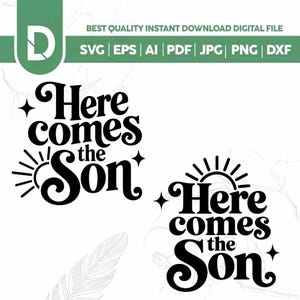 May include: A digital graphic file featuring the black text Here comes the Son in a stylized font. The design includes a sun icon with rays and small four-pointed stars. The top banner displays the text BEST QUALITY INSTANT DOWNLOAD DIGITAL FILE.