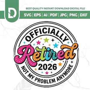 Puede incluir: Un diseño digital colorido con las palabras "OFFICIALLY Retired 2026" en un círculo, adornado con estrellas y la frase "NOT MY PROBLEM ANYMORE". Disponible en formatos SVG, EPS, AI, PDF, JPG, PNG y DXF. Un diseño divertido para jubilados.