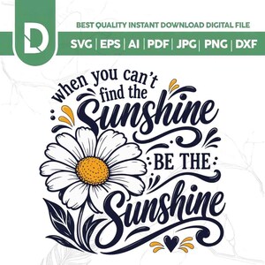 May include: A digital graphic design featuring a white daisy with a yellow center and dark blue leaves. The text reads, "when you can't find the sunshine be the sunshine." The design includes decorative swirls and a small heart in dark blue and yellow.