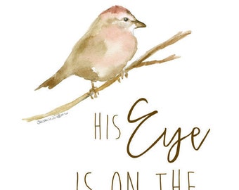His Eye Is on the Sparrow Watercolor Painting Giclee Reproduction - Woodland Animal - Bird Art - Hymn Scripture UNFRAMED