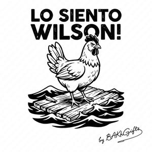 Puede incluir: Ilustración en blanco y negro de una gallina sobre una balsa de madera, con el texto "LO SIENTO WILSON!". La firma del artista "by BAKH Gifts" se encuentra en la parte inferior de la imagen, sobre fondo blanco.