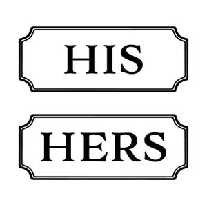 May include: Two black and white signs with decorative borders. The top sign says "HIS" and the bottom sign says "HERS".