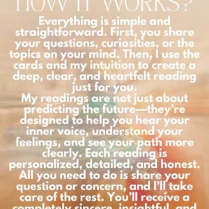 May include: A beige background with white text that reads "HOW IT WORKS?" followed by a detailed explanation of a tarot reading process. The text describes the steps involved, from sharing questions to receiving a personalized and insightful reading.
