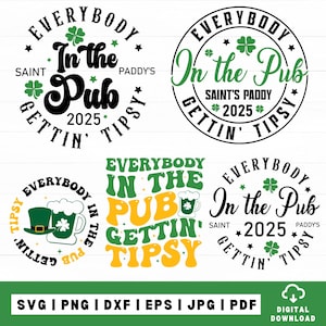 May include: Four different designs for a St. Patrick's Day SVG cut file. Each design features the text "Everybody in the Pub Gettin' Tipsy" with a shamrock and the year 2025. The designs are in black, green, and yellow.