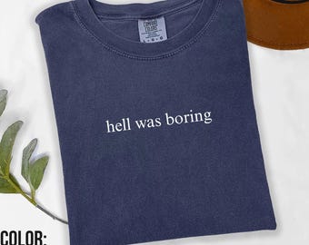 Comfort Colors 'Hell Was Boring' T-Shirt, Dark Humor Sarcastic Tee