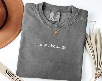 How About No Sarcastic Graphic Tee, Minimalist Comfort Colors Shirt